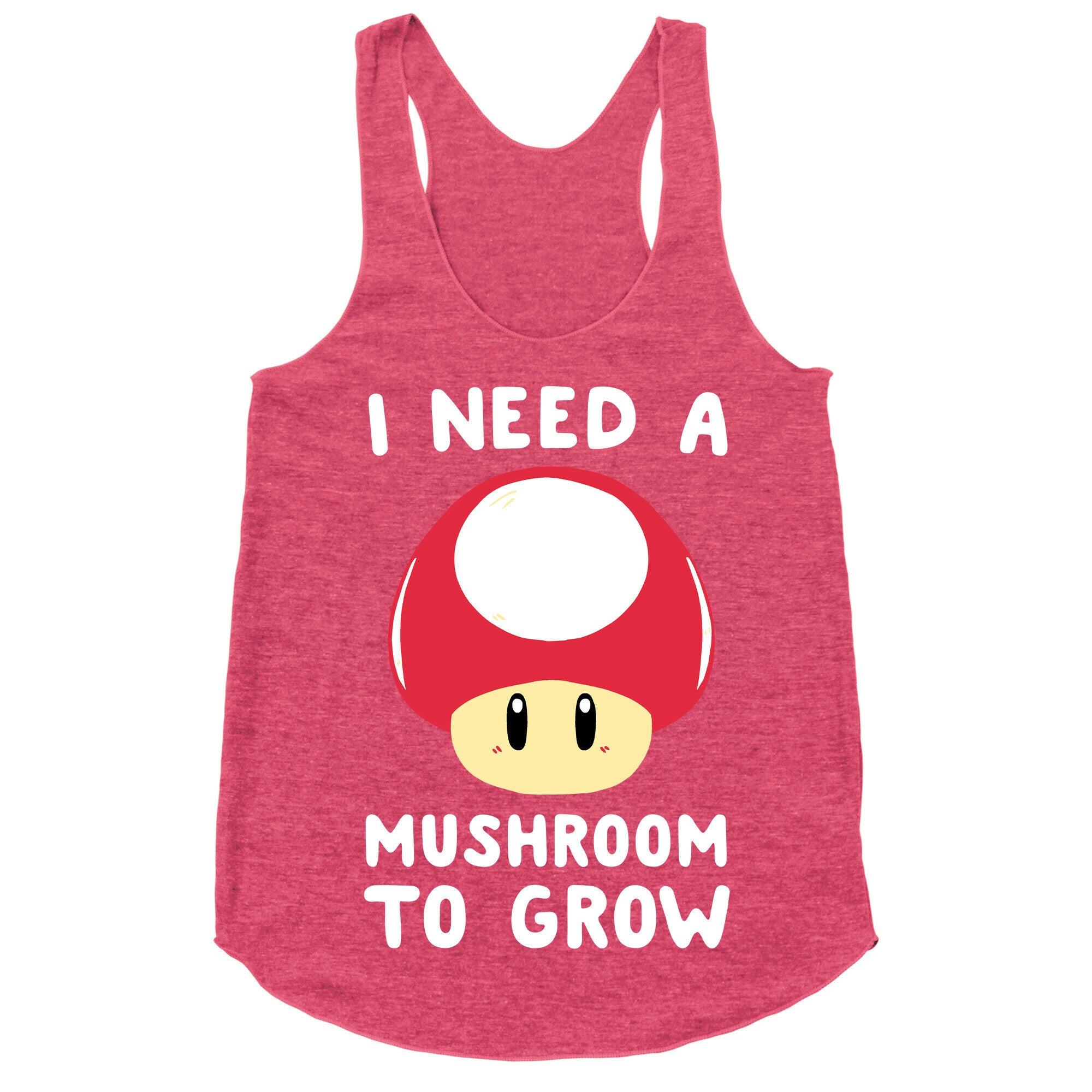 I Need a Mushroom to Grow - Mario Racerback Tank